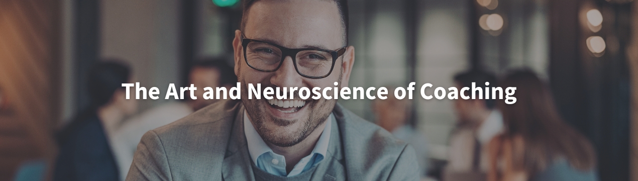The Art and Neuroscience of Coaching